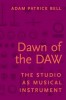 Image of Dawn of the DAW: The Studio as Musical Instrument