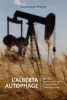 Image of L'Alberta Autophage: Identités, mythes et discours du pétrole dans l'Ouest canadien.